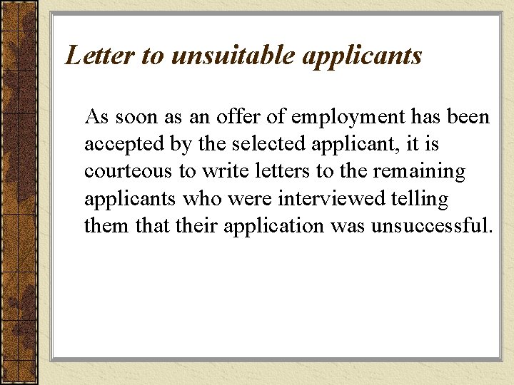 Letter to unsuitable applicants As soon as an offer of employment has been accepted