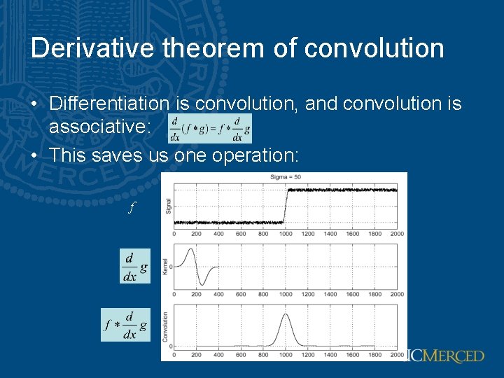 Derivative theorem of convolution • Differentiation is convolution, and convolution is associative: • This Derivative theorem of convolution • Differentiation is convolution, and convolution is associative: • This