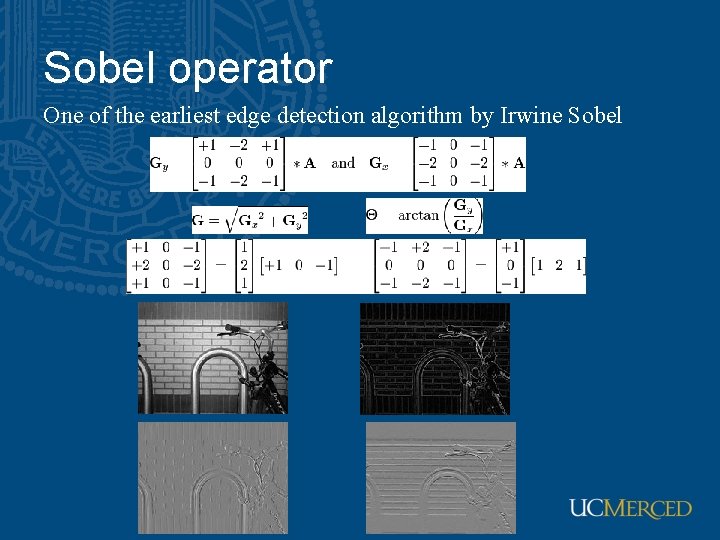 Sobel operator One of the earliest edge detection algorithm by Irwine Sobel Sobel operator One of the earliest edge detection algorithm by Irwine Sobel