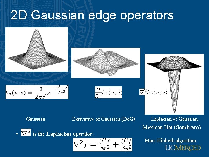 2 D Gaussian edge operators Gaussian • Derivative of Gaussian (Do. G) Laplacian of 2 D Gaussian edge operators Gaussian • Derivative of Gaussian (Do. G) Laplacian of