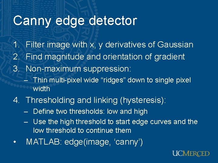 Canny edge detector 1. Filter image with x, y derivatives of Gaussian 2. Find Canny edge detector 1. Filter image with x, y derivatives of Gaussian 2. Find
