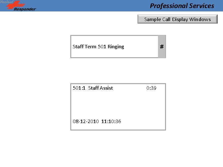 Professional Services Sample Call Display Windows Staff Term 501 Ringing 501: 1 Staff Assist