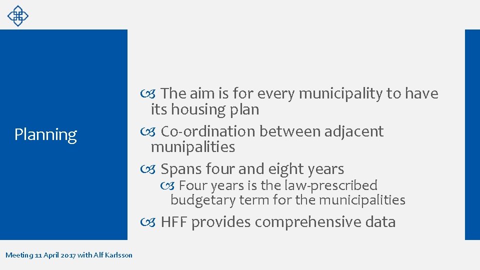 Planning The aim is for every municipality to have its housing plan Co-ordination between