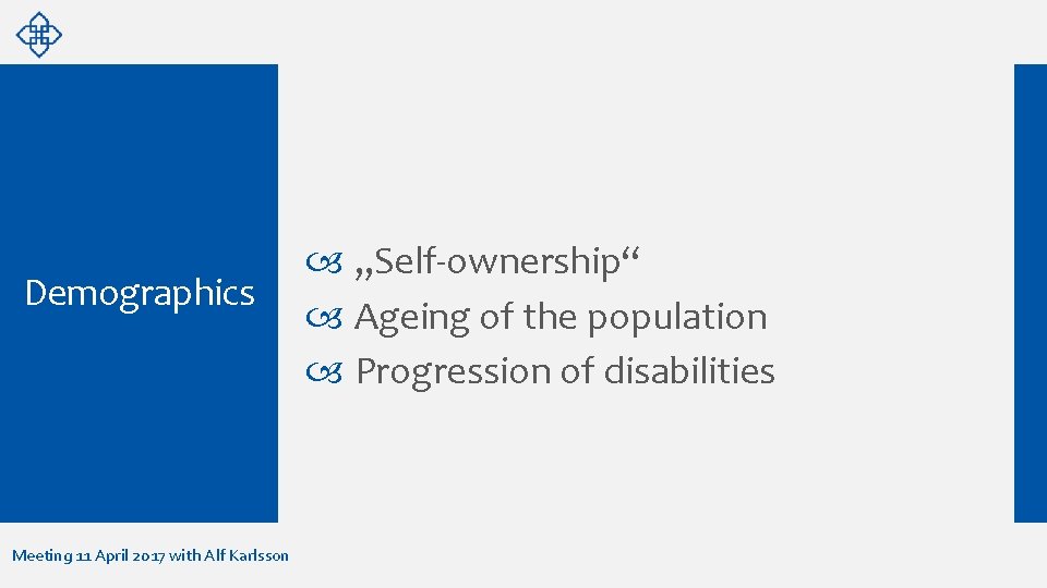 Demographics Meeting 11 April 2017 with Alf Karlsson „Self-ownership“ Ageing of the population Progression