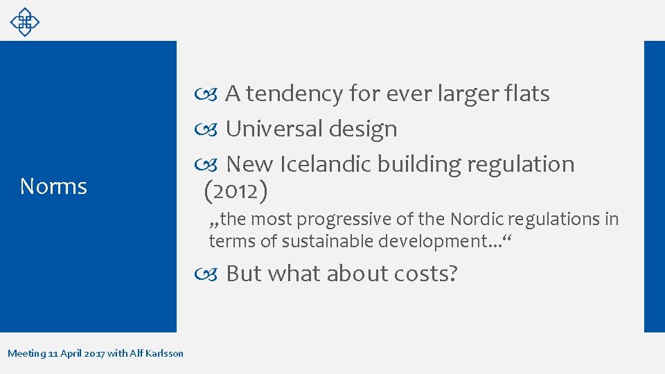Norms A tendency for ever larger flats Universal design New Icelandic building regulation (2012)