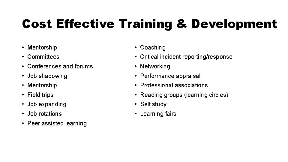 Cost Effective Training & Development • Mentorship • Coaching • Committees • Critical incident Cost Effective Training & Development • Mentorship • Coaching • Committees • Critical incident