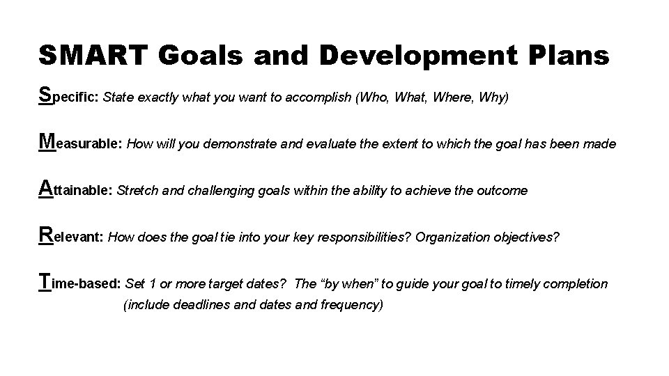 SMART Goals and Development Plans Specific: State exactly what you want to accomplish (Who, SMART Goals and Development Plans Specific: State exactly what you want to accomplish (Who,