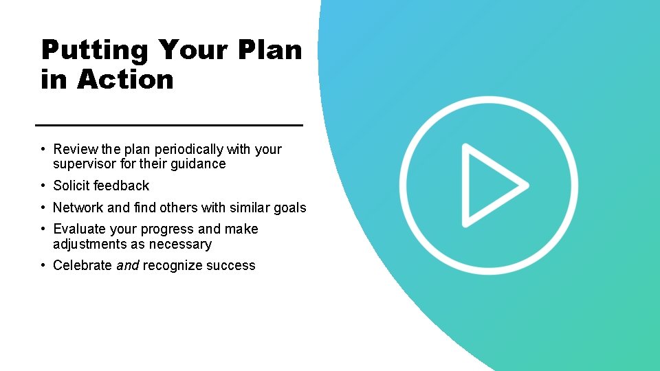 Putting Your Plan in Action • Review the plan periodically with your supervisor for Putting Your Plan in Action • Review the plan periodically with your supervisor for