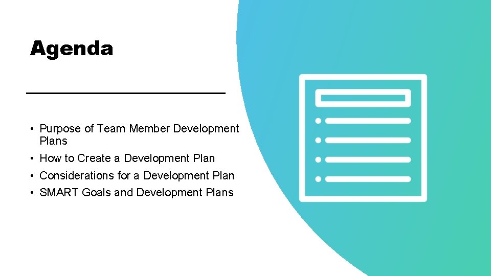Agenda • Purpose of Team Member Development Plans • How to Create a Development Agenda • Purpose of Team Member Development Plans • How to Create a Development