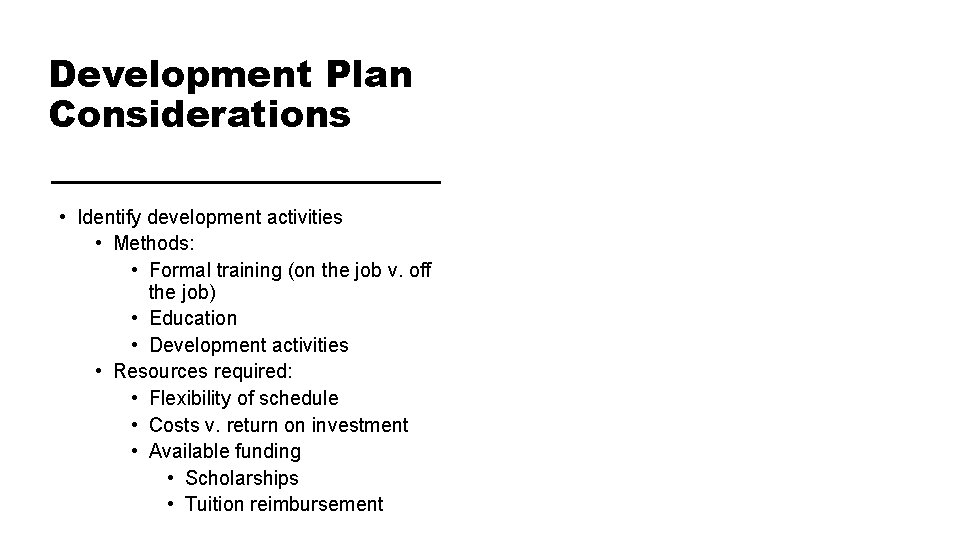 Development Plan Considerations • Identify development activities • Methods: • Formal training (on the Development Plan Considerations • Identify development activities • Methods: • Formal training (on the