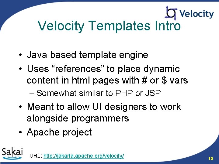 Velocity Templates Intro • Java based template engine • Uses “references” to place dynamic