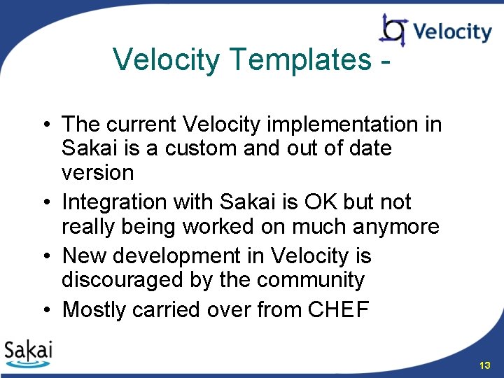 Velocity Templates • The current Velocity implementation in Sakai is a custom and out