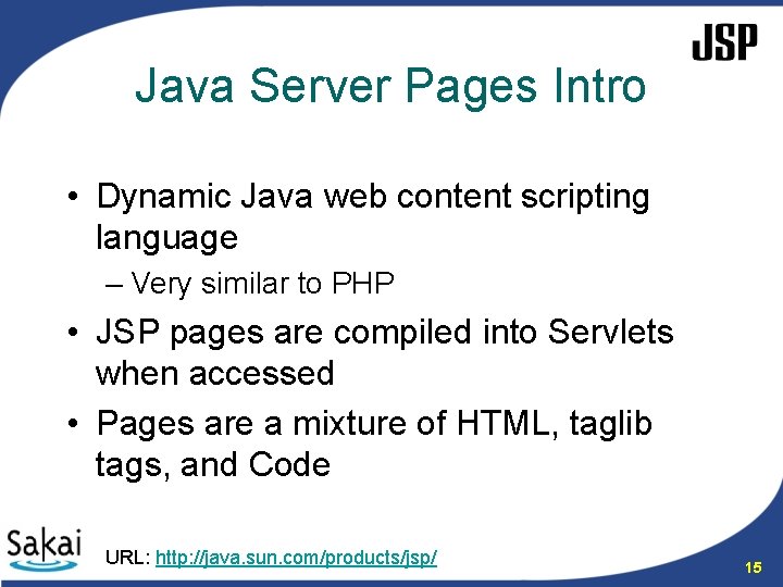Java Server Pages Intro • Dynamic Java web content scripting language – Very similar