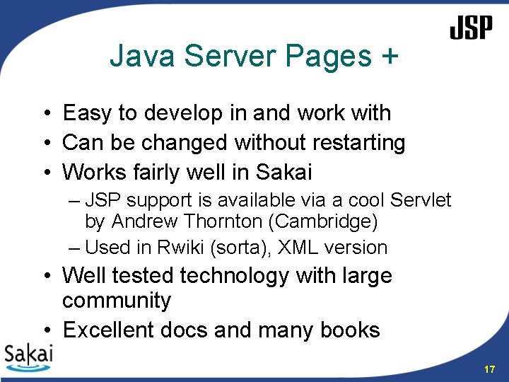 Java Server Pages + • Easy to develop in and work with • Can