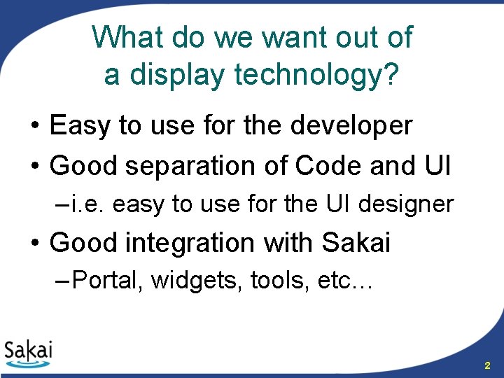 What do we want out of a display technology? • Easy to use for