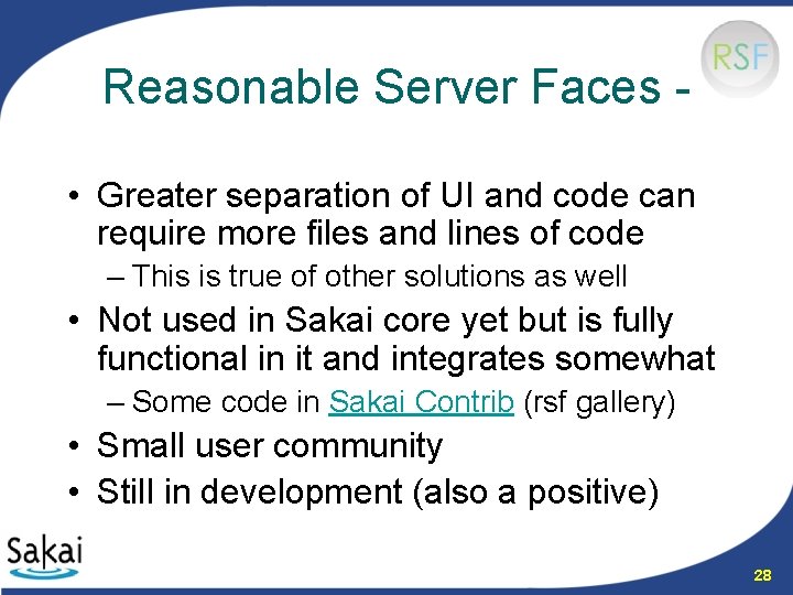 Reasonable Server Faces • Greater separation of UI and code can require more files