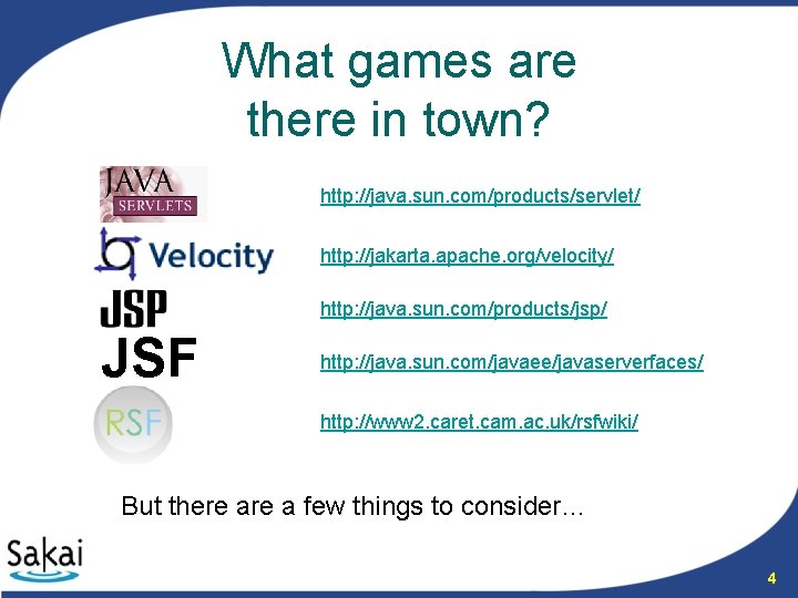 What games are there in town? http: //java. sun. com/products/servlet/ http: //jakarta. apache. org/velocity/