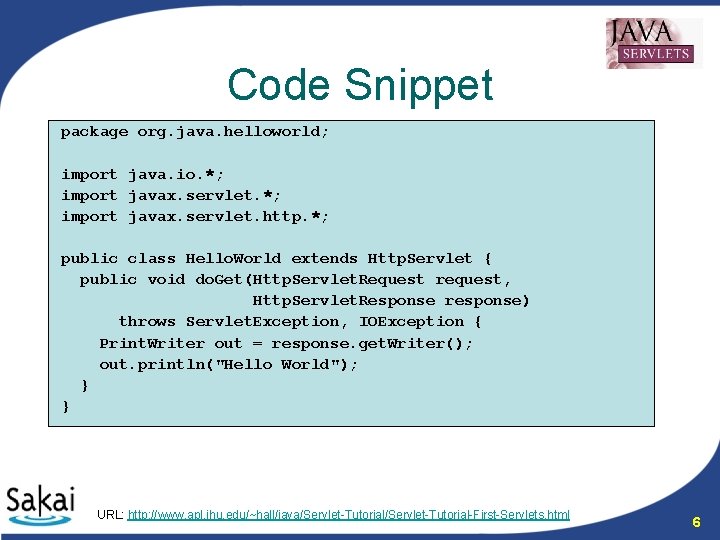 Code Snippet package org. java. helloworld; import java. io. *; import javax. servlet. http.