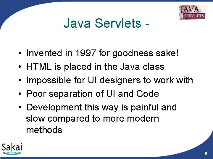 Java Servlets • • • Invented in 1997 for goodness sake! HTML is placed
