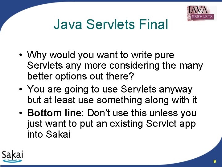 Java Servlets Final • Why would you want to write pure Servlets any more