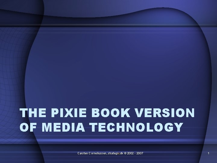 THE PIXIE BOOK VERSION OF MEDIA TECHNOLOGY Carsten Corneliussen, strategix. dk © 2002 -