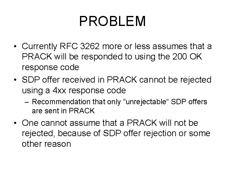 PROBLEM • Currently RFC 3262 more or less assumes that a PRACK will be