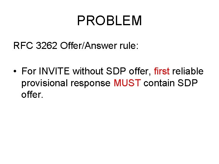 PROBLEM RFC 3262 Offer/Answer rule: • For INVITE without SDP offer, first reliable provisional