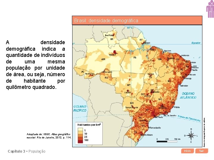 Brasil: densidade demográfica Banco de imagens/Arquivo da editora A densidade demográfica indica a quantidade
