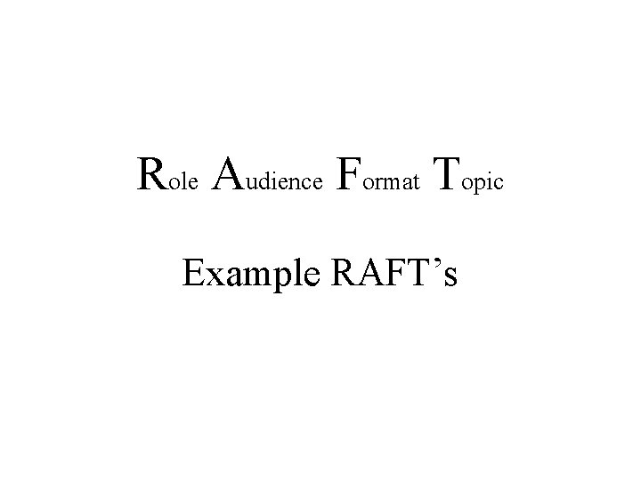 Role Audience Format Topic Example RAFT’s 