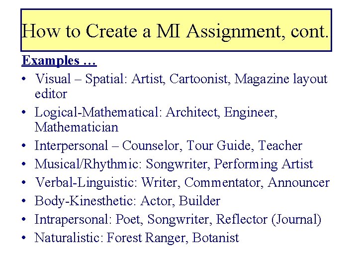 How to Create a MI Assignment, cont. Examples … • Visual – Spatial: Artist,