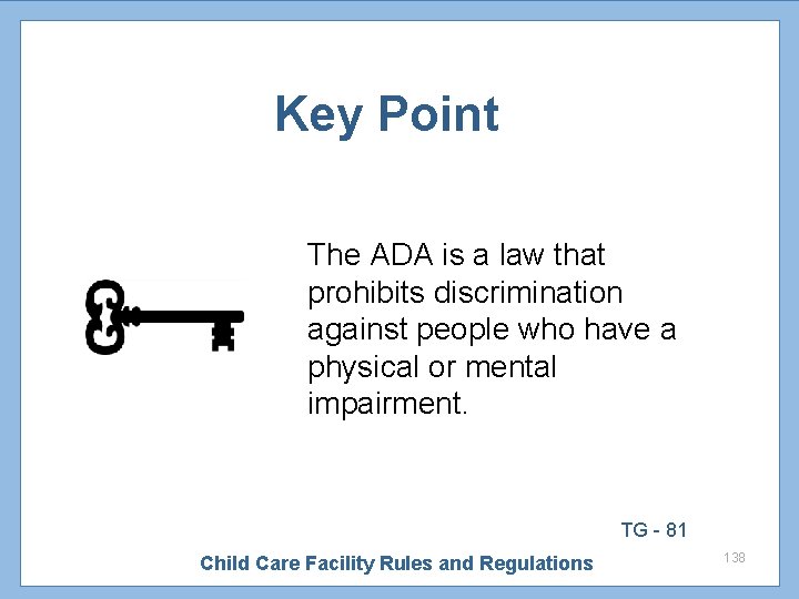 Key Point The ADA is a law that prohibits discrimination against people who have