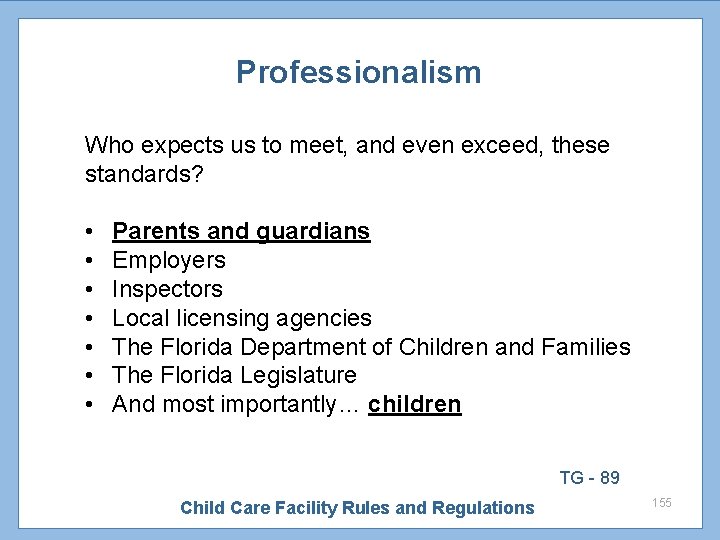 Professionalism Who expects us to meet, and even exceed, these standards? • Parents and