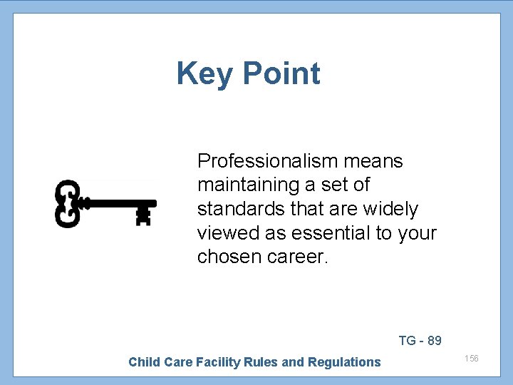 Key Point Professionalism means maintaining a set of standards that are widely viewed as