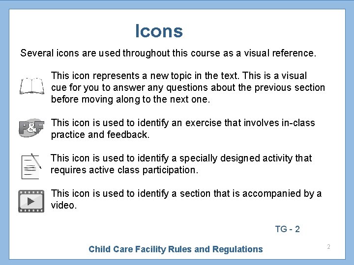 Icons Several icons are used throughout this course as a visual reference. This icon