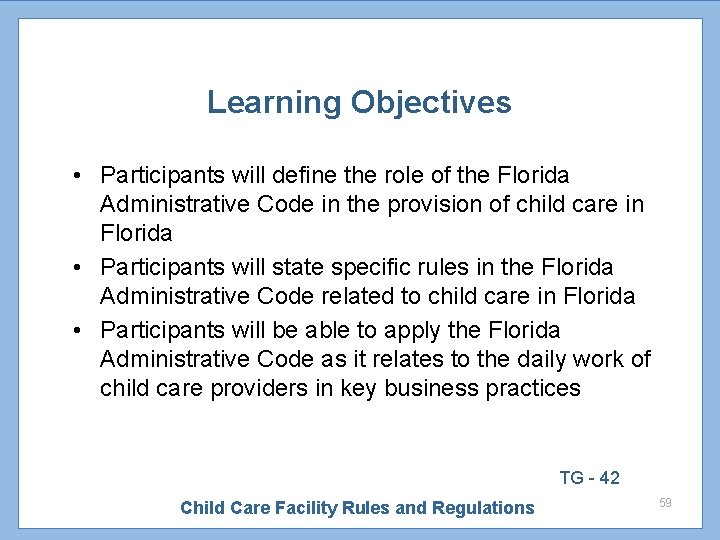 Learning Objectives • Participants will define the role of the Florida Administrative Code in