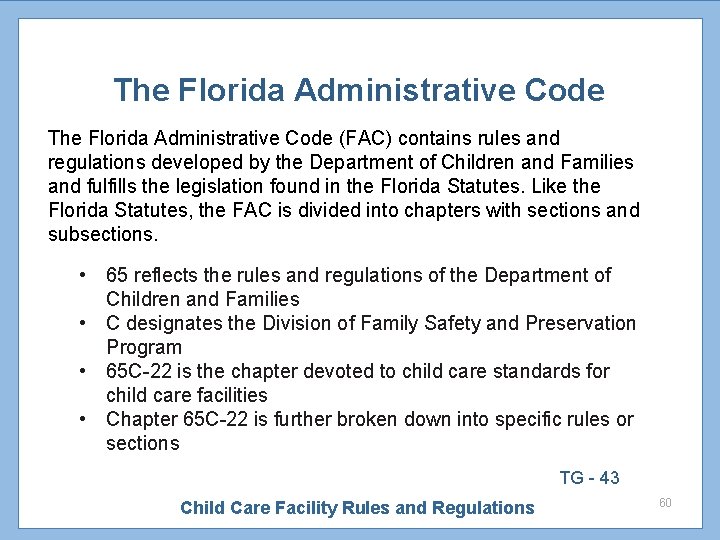 The Florida Administrative Code (FAC) contains rules and regulations developed by the Department of