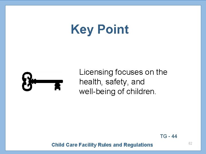 Key Point Licensing focuses on the health, safety, and well-being of children. TG -