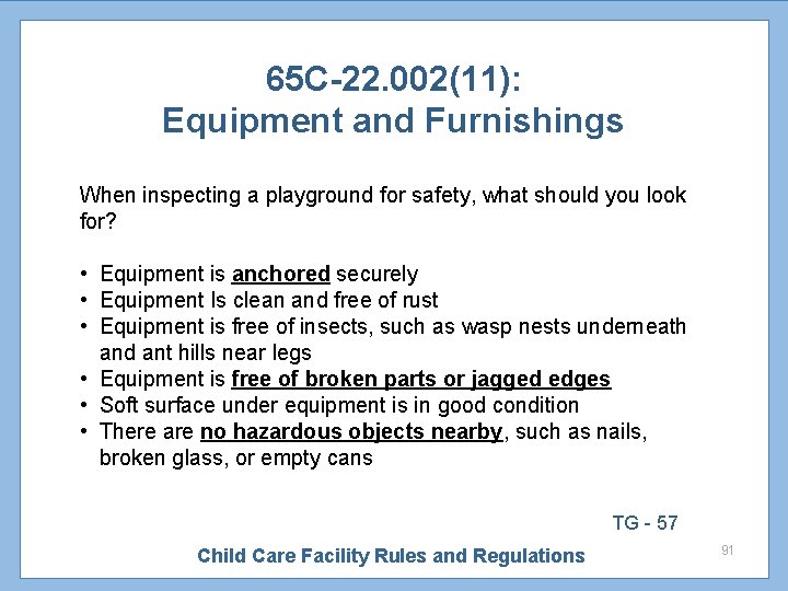 65 C-22. 002(11): Equipment and Furnishings When inspecting a playground for safety, what should