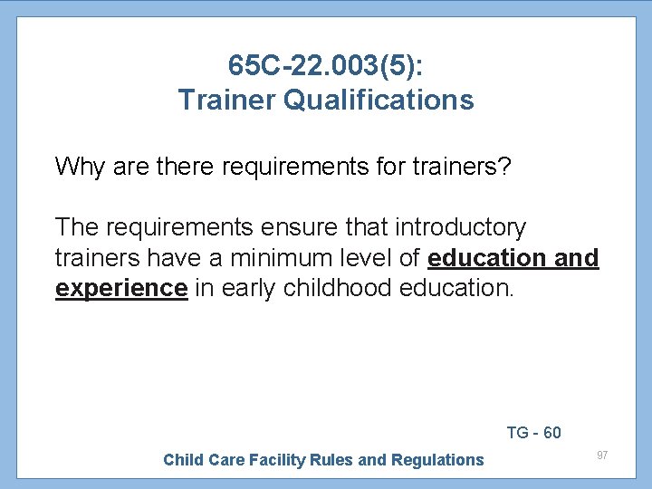 65 C-22. 003(5): Trainer Qualifications Why are there requirements for trainers? The requirements ensure