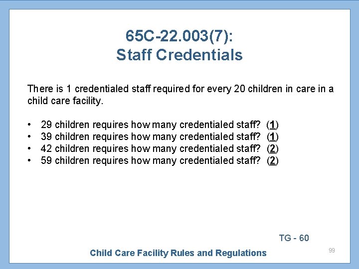 65 C-22. 003(7): Staff Credentials There is 1 credentialed staff required for every 20