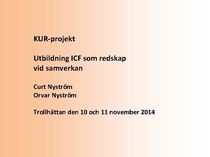 KUR-projekt Utbildning ICF som redskap vid samverkan Curt Nyström Orvar Nyström Trollhättan den 10