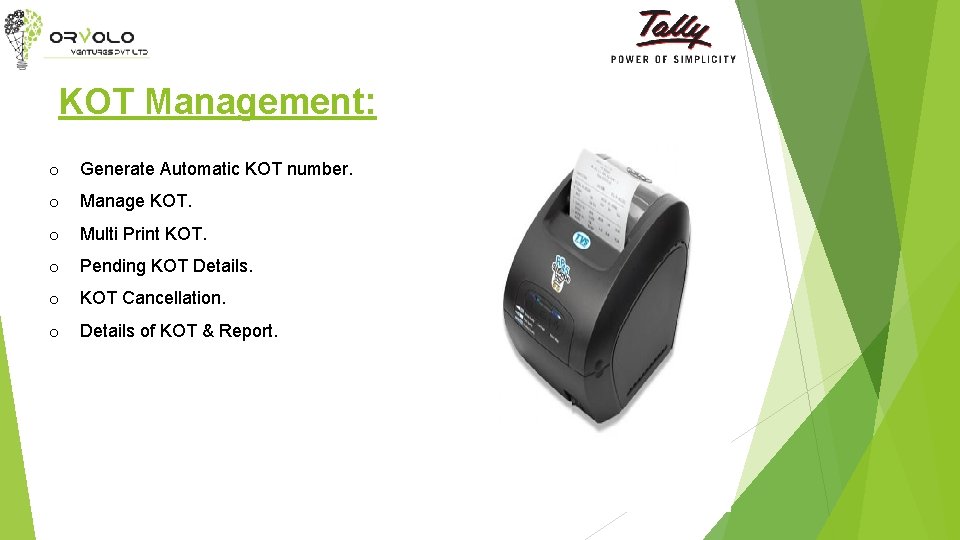 KOT Management: o Generate Automatic KOT number. o Manage KOT. o Multi Print KOT.