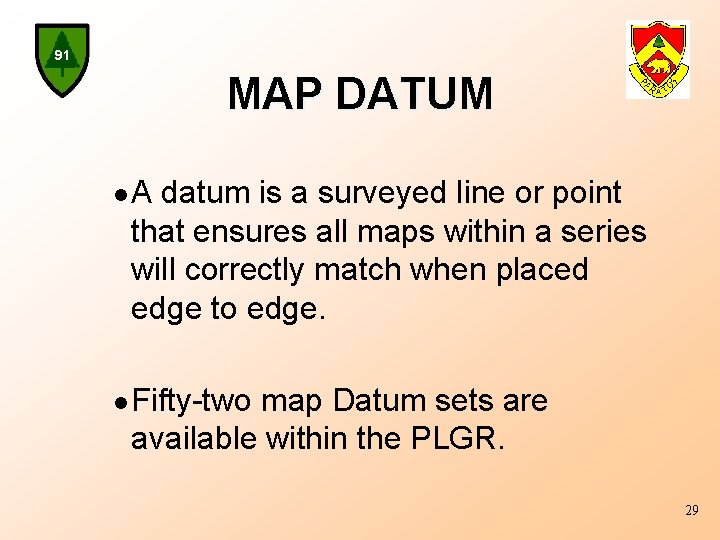 91 MAP DATUM l. A datum is a surveyed line or point that ensures