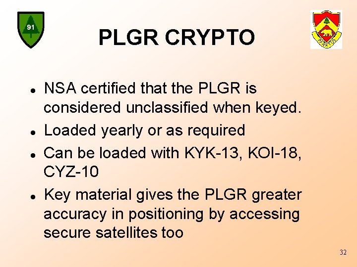 91 l l PLGR CRYPTO NSA certified that the PLGR is considered unclassified when