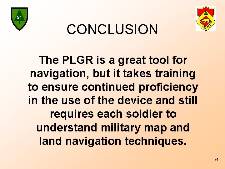 91 CONCLUSION The PLGR is a great tool for navigation, but it takes training