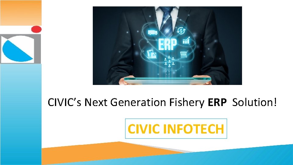 CIVIC’s Next Generation Fishery ERP Solution! CIVIC INFOTECH 