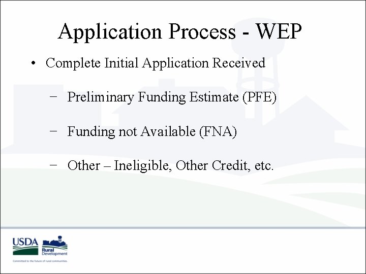 Application Process - WEP • Complete Initial Application Received − Preliminary Funding Estimate (PFE)