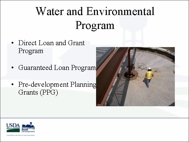 Water and Environmental Program • Direct Loan and Grant Program • Guaranteed Loan Program