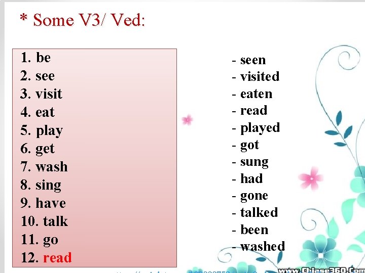 * Some V 3/ Ved: 1. be 2. see 3. visit 4. eat 5.