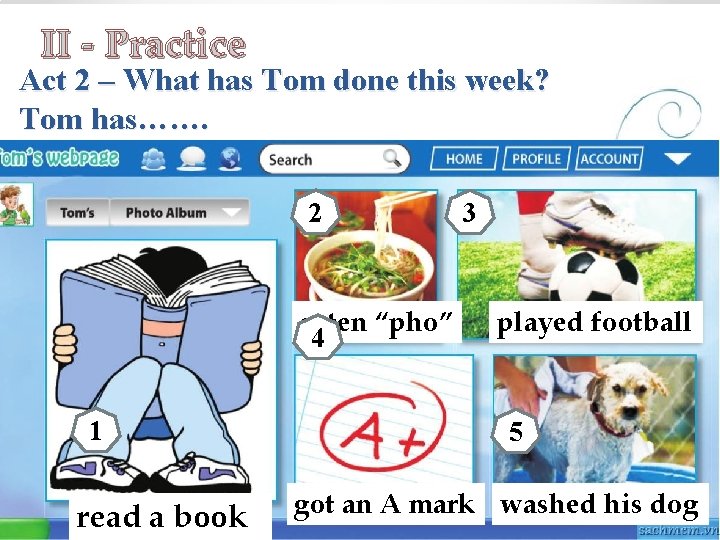 II - Practice Act 2 – What has Tom done this week? Tom has…….